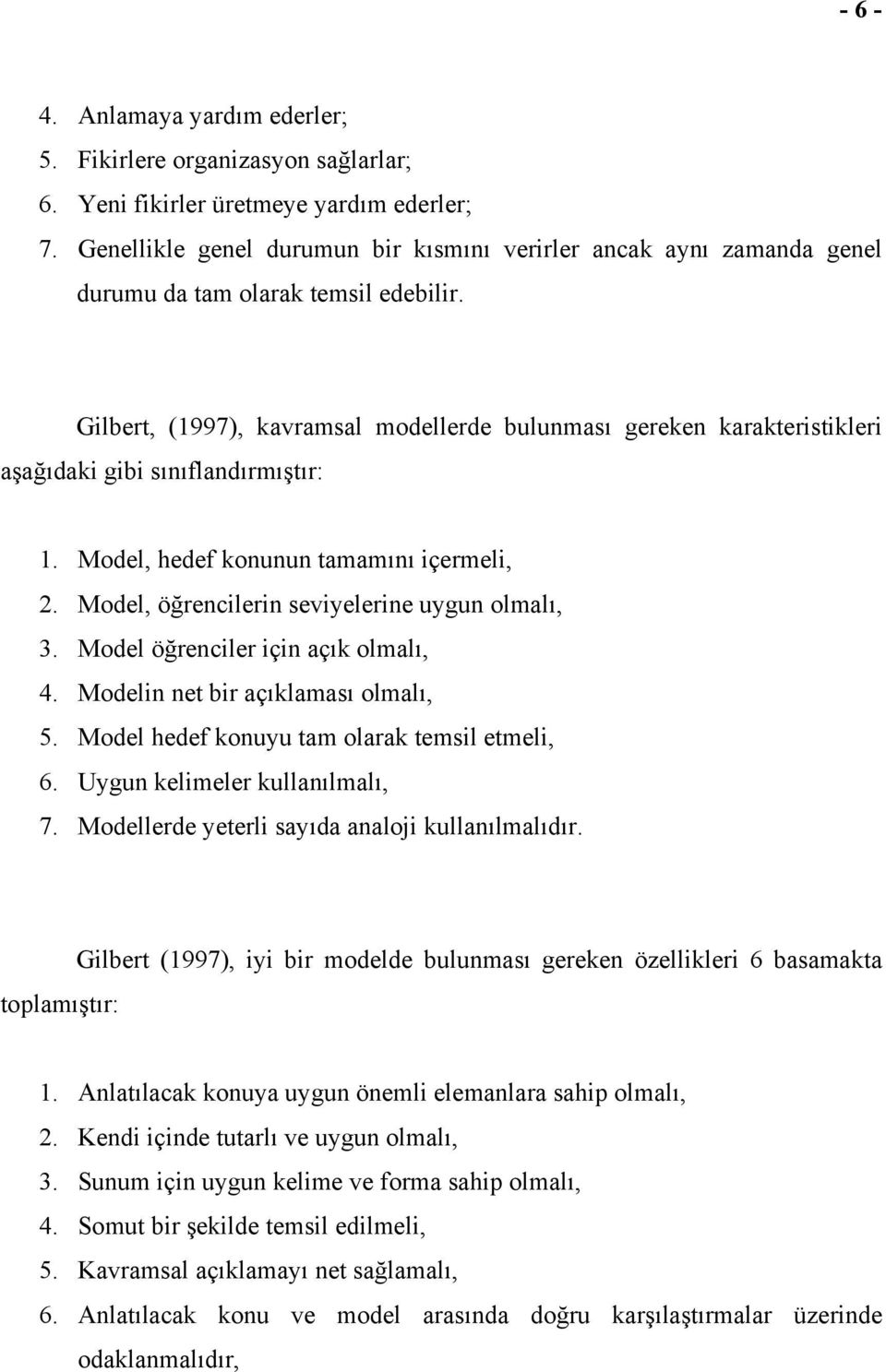 Gilbert, (1997), kavramsal modellerde bulunması gereken karakteristikleri aşağıdaki gibi sınıflandırmıştır: 1. Model, hedef konunun tamamını içermeli, 2.