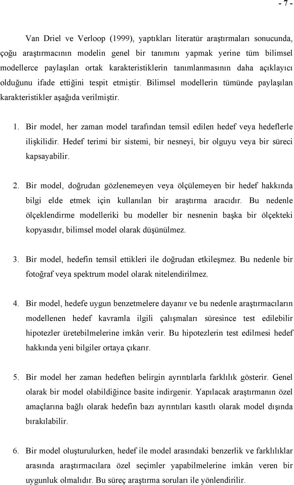 Bir model, her zaman model tarafından temsil edilen hedef veya hedeflerle ilişkilidir. Hedef terimi bir sistemi, bir nesneyi, bir olguyu veya bir süreci kapsayabilir. 2.