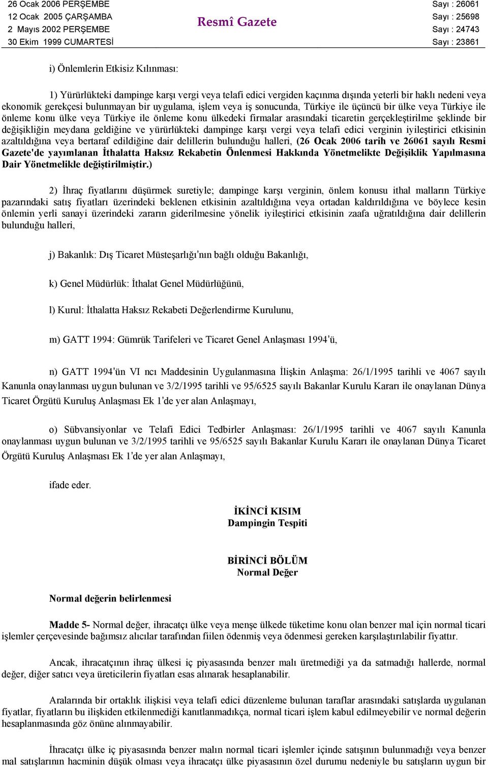 geldiğine ve yürürlükteki dampinge karşı vergi veya telafi edici verginin iyileştirici etkisinin azaltıldığına veya bertaraf edildiğine dair delillerin bulunduğu halleri, (26 Ocak 2006 tarih ve 26061