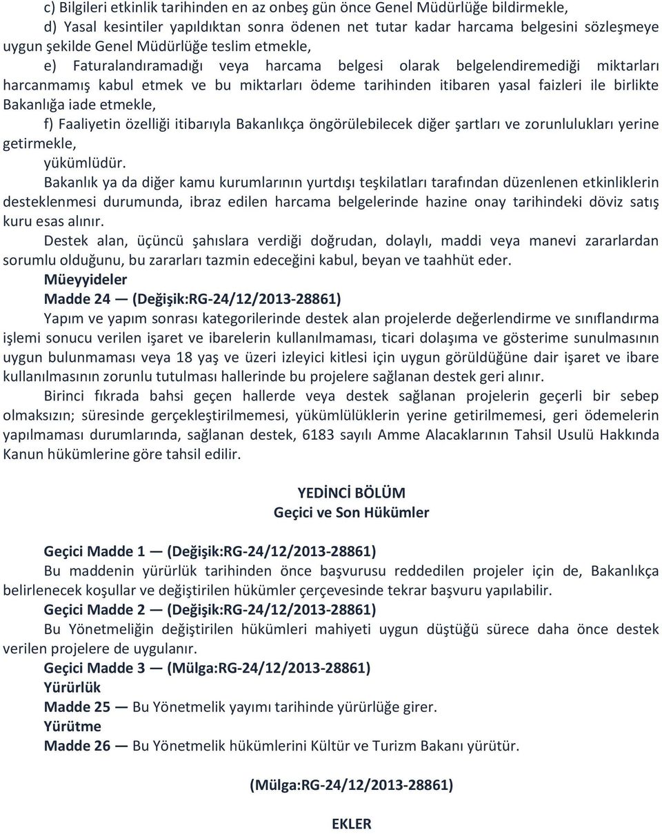 birlikte Bakanlığa iade etmekle, f) Faaliyetin özelliği itibarıyla Bakanlıkça öngörülebilecek diğer şartları ve zorunlulukları yerine getirmekle, yükümlüdür.