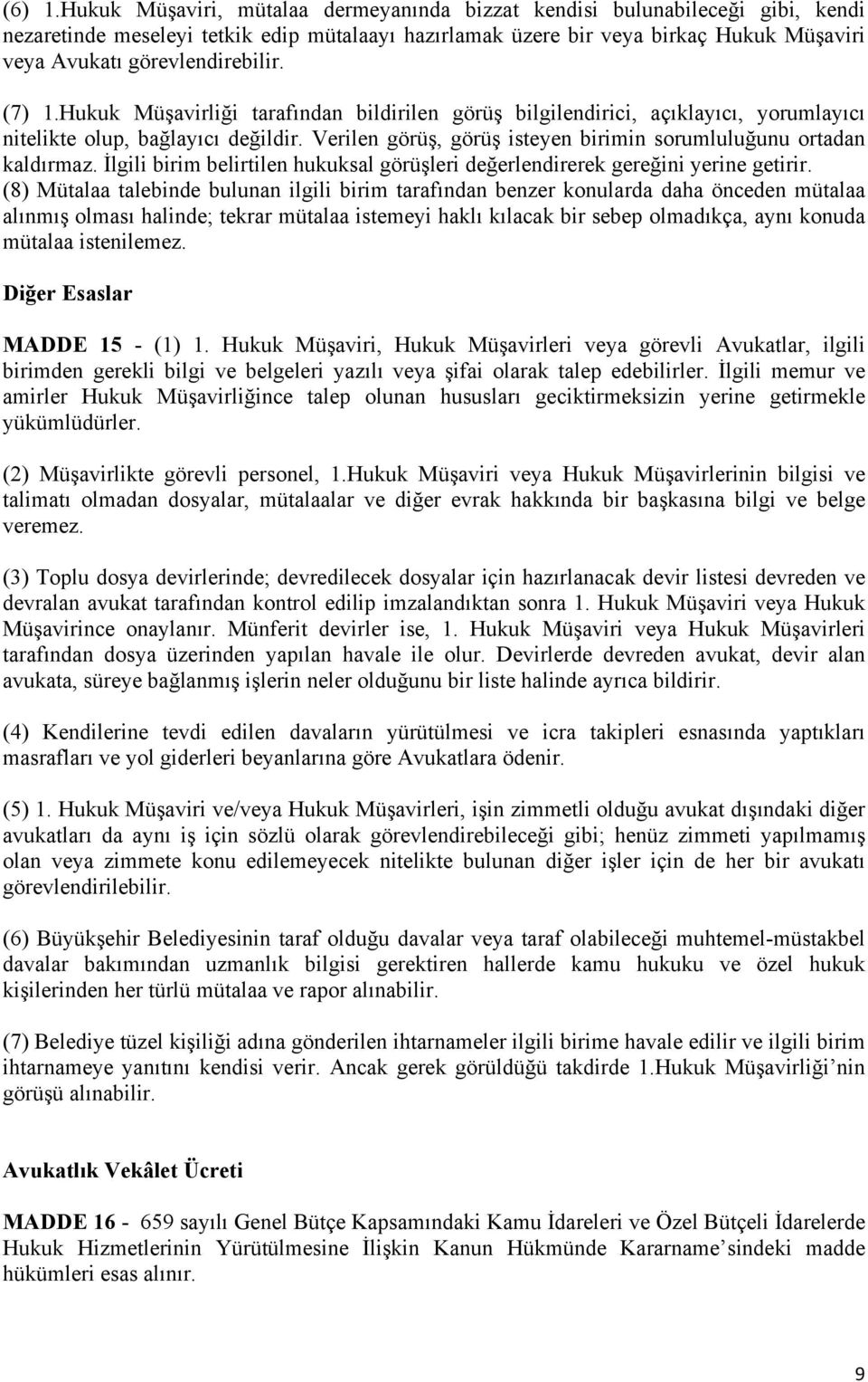 görevlendirebilir. (7) 1.Hukuk Müşavirliği tarafından bildirilen görüş bilgilendirici, açıklayıcı, yorumlayıcı nitelikte olup, bağlayıcı değildir.