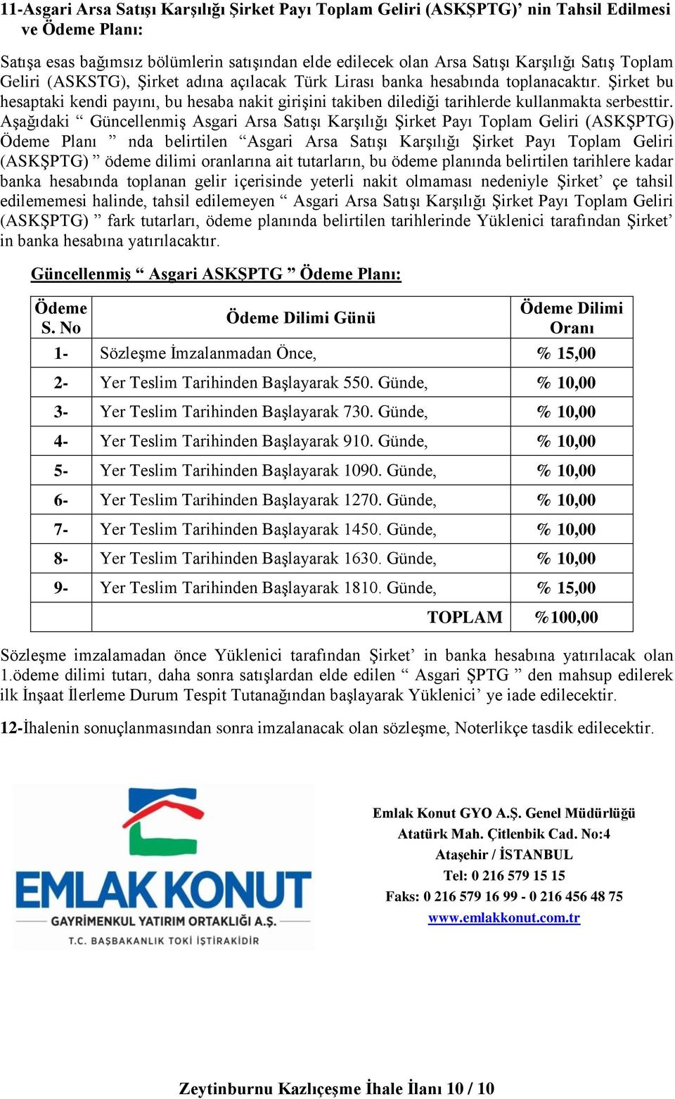 Aşağıdaki Güncellenmiş Asgari Arsa Satışı Karşılığı Şirket Payı Toplam Geliri (ASKŞPTG) Ödeme Planı nda belirtilen Asgari Arsa Satışı Karşılığı Şirket Payı Toplam Geliri (ASKŞPTG) ödeme dilimi