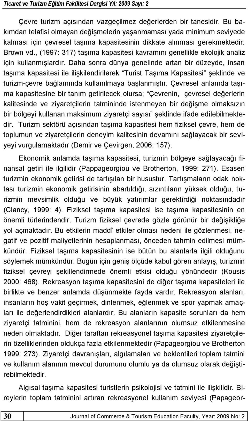 , (1997: 317) taģıma kapasitesi kavramını genellikle ekolojik analiz için kullanmıģlardır.