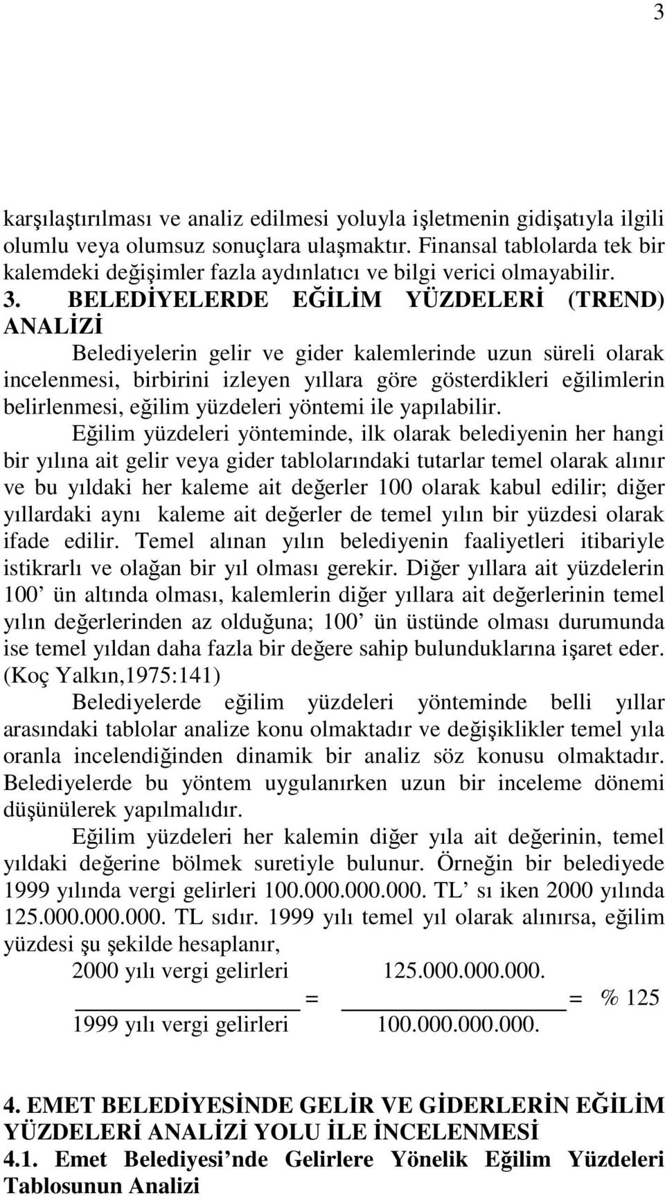 BELEDĐYELERDE EĞĐLĐM YÜZDELERĐ (TREND) ANALĐZĐ Belediyelerin gelir ve gider kalemlerinde uzun süreli olarak incelenmesi, birbirini izleyen yıllara göre gösterdikleri eğilimlerin belirlenmesi, eğilim