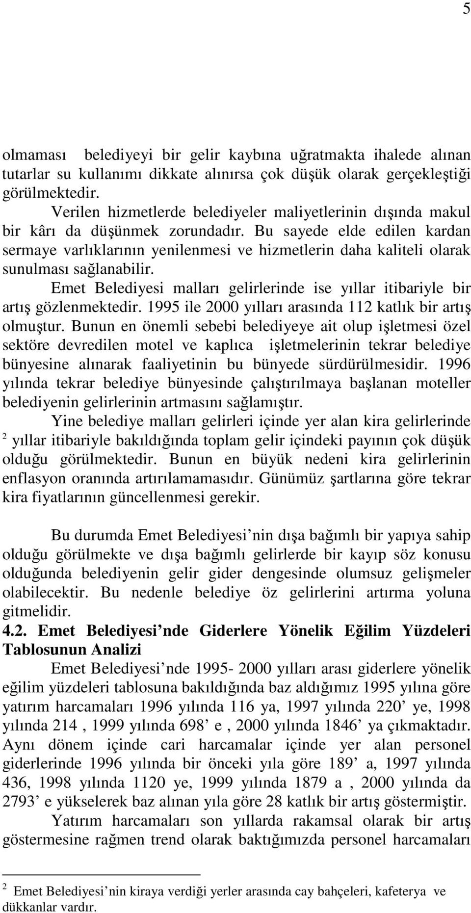 Bu sayede elde edilen kardan sermaye varlıklarının yenilenmesi ve hizmetlerin daha kaliteli olarak sunulması sağlanabilir.