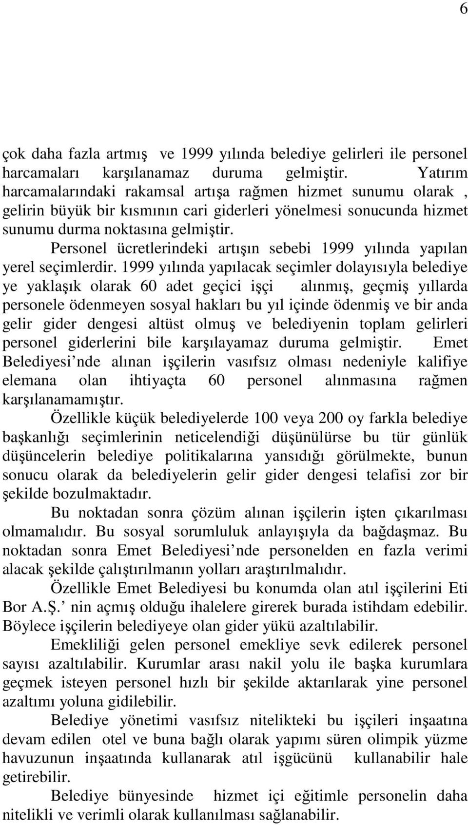 Personel ücretlerindeki artışın sebebi 1999 yılında yapılan yerel seçimlerdir.