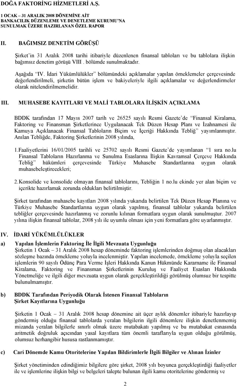 İdari Yükümlülükler bölümündeki açıklamalar yapılan örneklemeler çerçevesinde değerlendirilmeli, şirketin bütün işlem ve bakiyeleriyle ilgili açıklamalar ve değerlendirmeler olarak