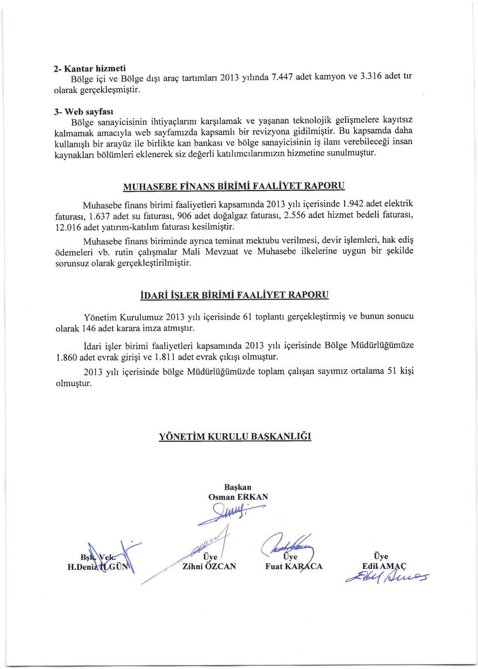 Bu kapsamda daha kullanrglr bir arayiz ile birlikte kan bankasr ve bolge sanayicisinin ig ilam verebilece[i insan kaynaklan boliimleri eklenerek siz de[erli katilrmcrlarrmrzrthizmetine sunulmuqtur.