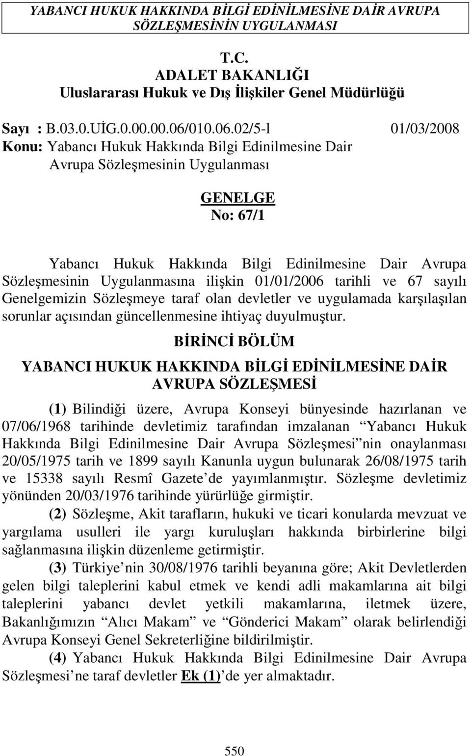 02/5-l 01/03/2008 Konu: Yabancı Hukuk Hakkında Bilgi Edinilmesine Dair Avrupa Sözleşmesinin Uygulanması GENELGE No: 67/1 Yabancı Hukuk Hakkında Bilgi Edinilmesine Dair Avrupa Sözleşmesinin