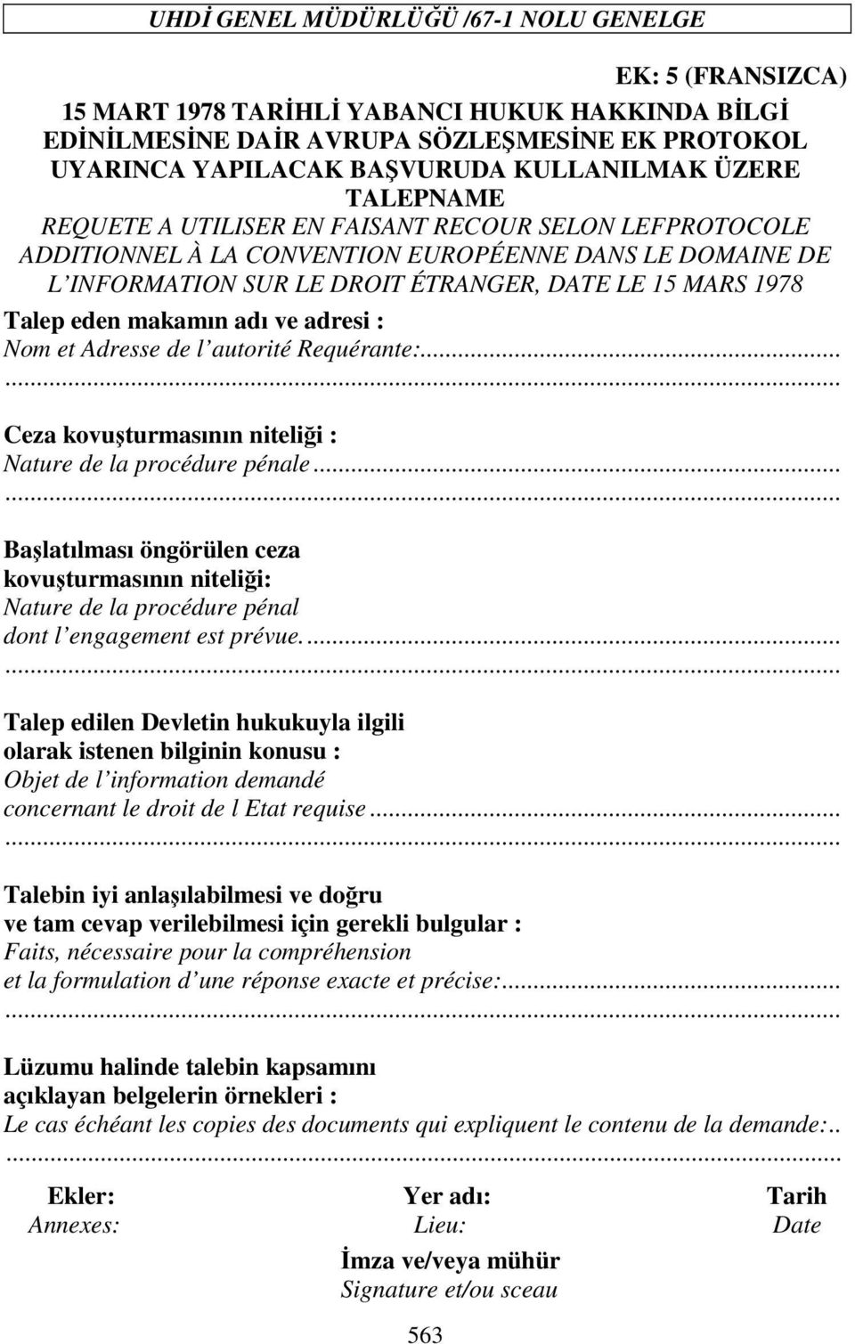 makamın adı ve adresi : Nom et Adresse de l autorité Requérante:... Ceza kovuşturmasının niteliği : Nature de la procédure pénale.