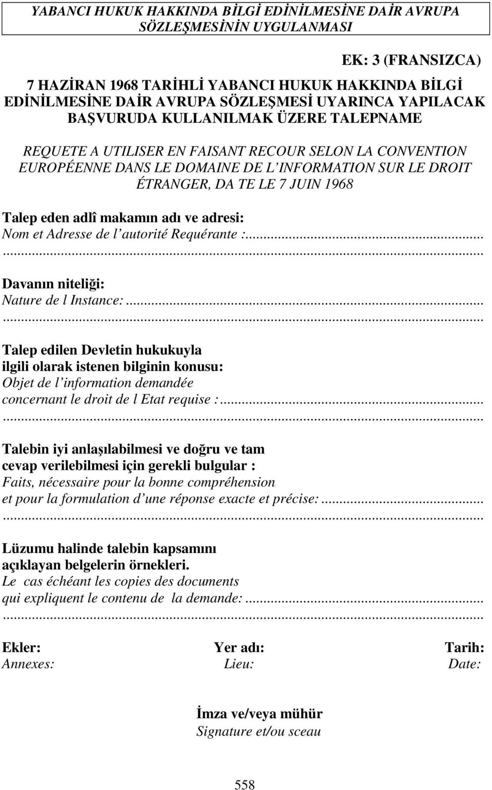 eden adlî makamın adı ve adresi: Nom et Adresse de l autorité Requérante :... Davanın niteliği: Nature de l Instance:.