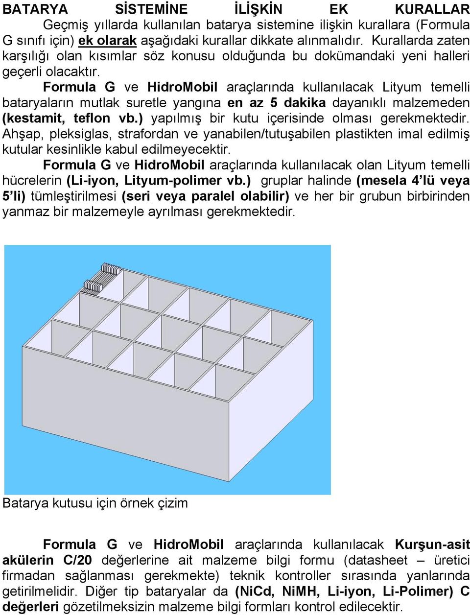 Formula G ve HidroMobil araçlarında kullanılacak Lityum temelli bataryaların mutlak suretle yangına en az 5 dakika dayanıklı malzemeden (kestamit, teflon vb.