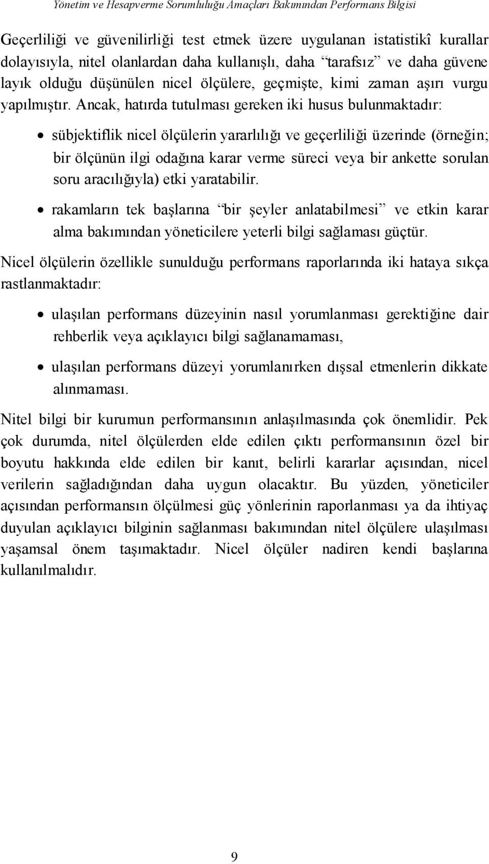 Ancak, hatırda tutulması gereken iki husus bulunmaktadır: sübjektiflik nicel ölçülerin yararlılıı ve geçerlilii üzerinde (örnein; bir ölçünün ilgi odaına karar verme süreci veya bir ankette sorulan