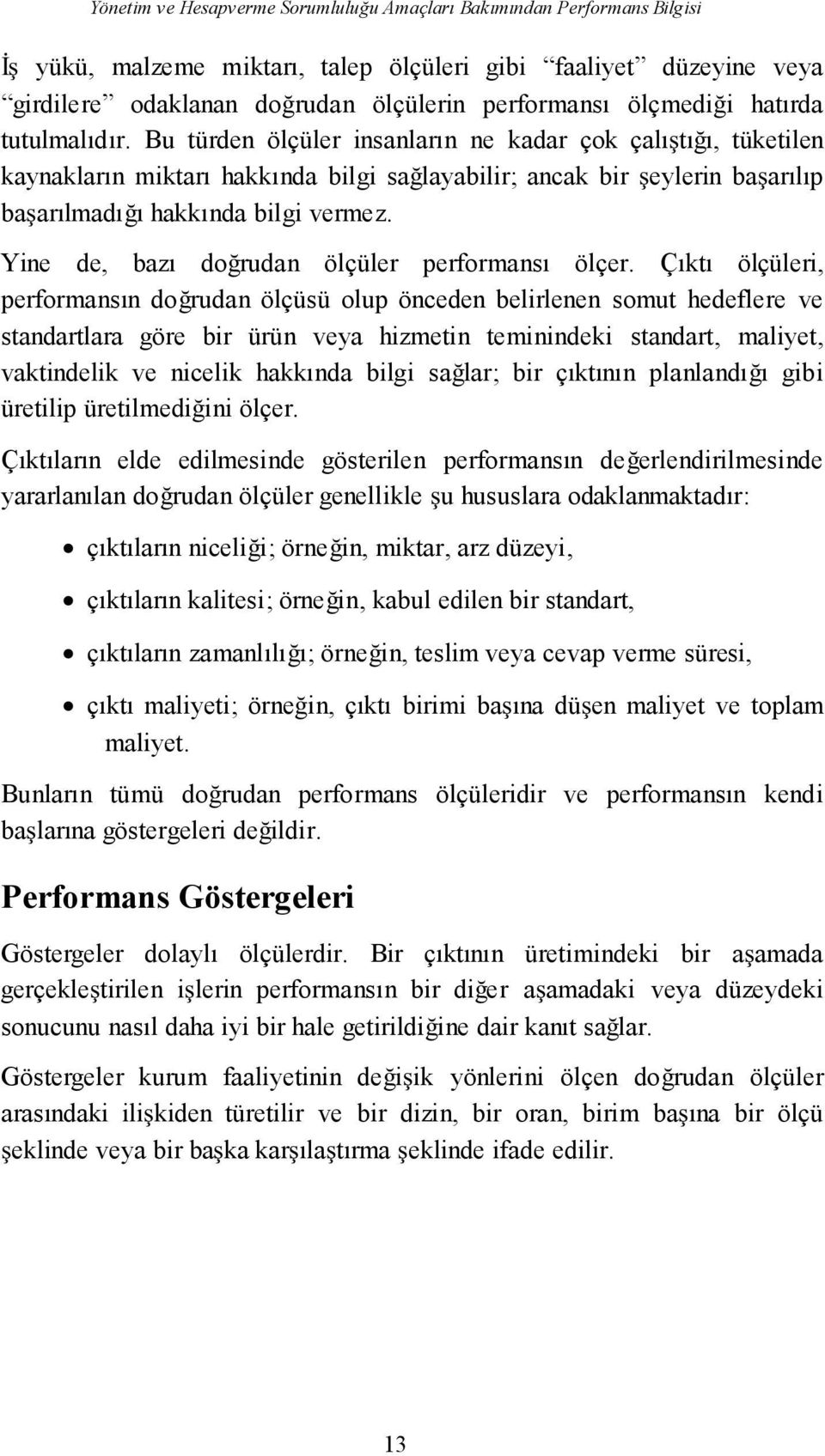 Yine de, bazı dorudan ölçüler performansı ölçer.