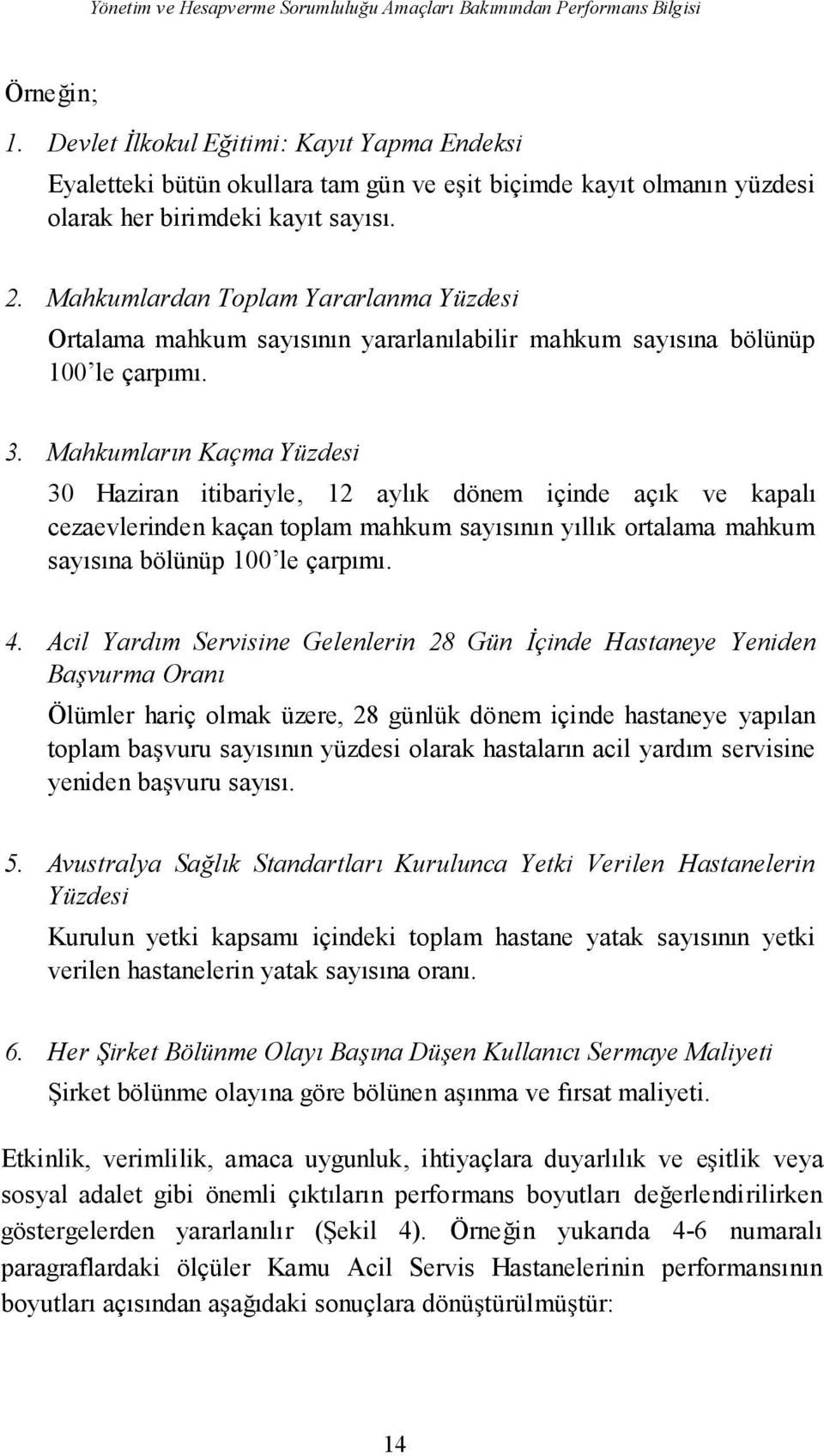 Mahkumlardan Toplam Yararlanma Yüzdesi Ortalama mahkum sayısının yararlanılabilir mahkum sayısına bölünüp 100 le çarpımı. 3.