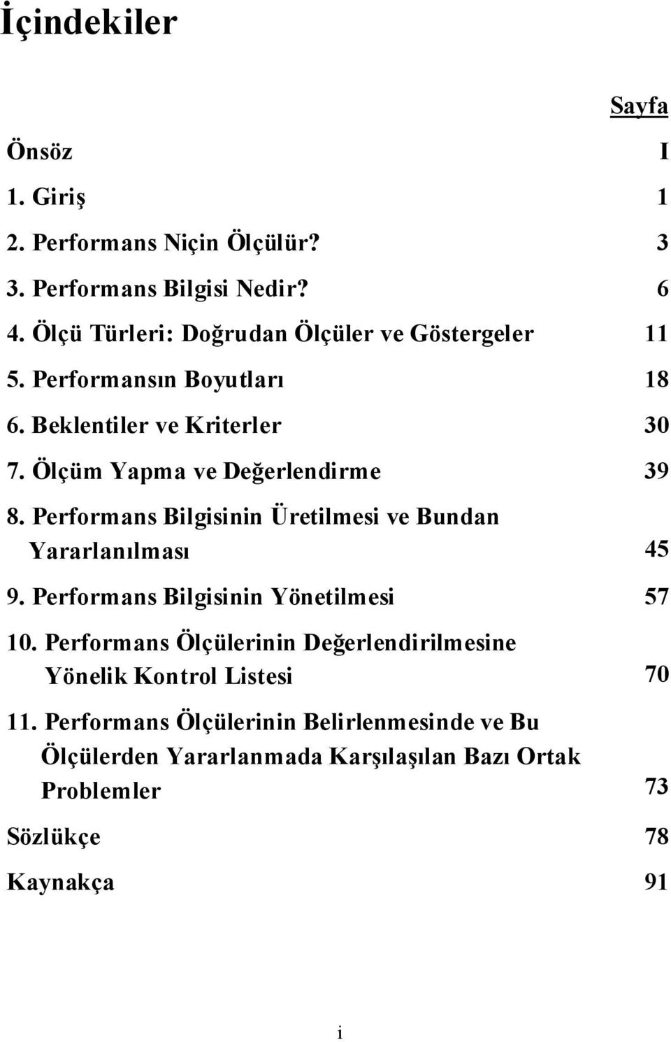 Ölçüm Yapma ve Deerlendirme 39 8. Performans Bilgisinin Üretilmesi ve Bundan Yararlanılması 45 9. Performans Bilgisinin Yönetilmesi 57 10.