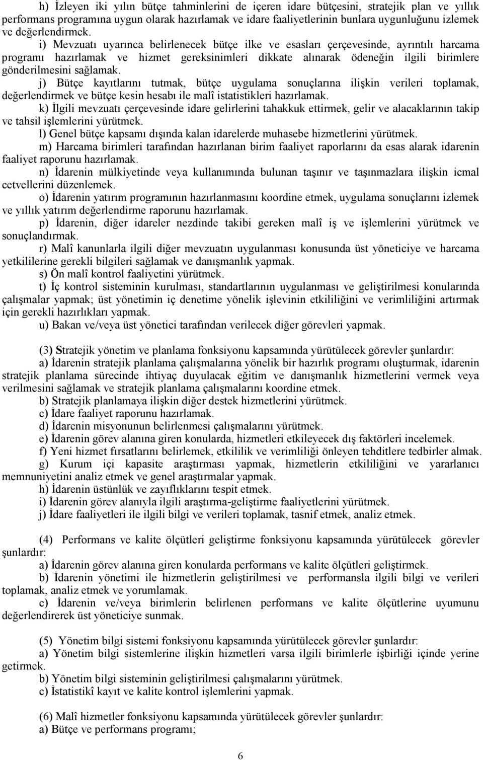 i) Mevzuatı uyarınca belirlenecek bütçe ilke ve esasları çerçevesinde, ayrıntılı harcama programı hazırlamak ve hizmet gereksinimleri dikkate alınarak ödeneğin ilgili birimlere gönderilmesini