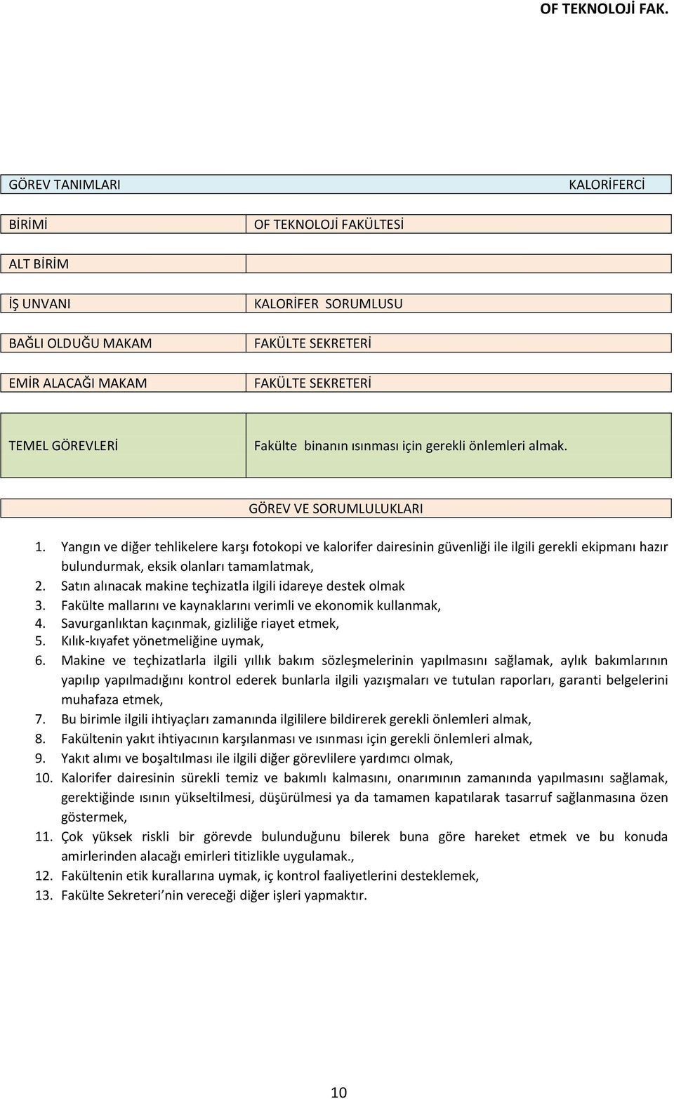 Yangın ve diğer tehlikelere karşı fotokopi ve kalorifer dairesinin güvenliği ile ilgili gerekli ekipmanı hazır bulundurmak, eksik olanları tamamlatmak, 2.