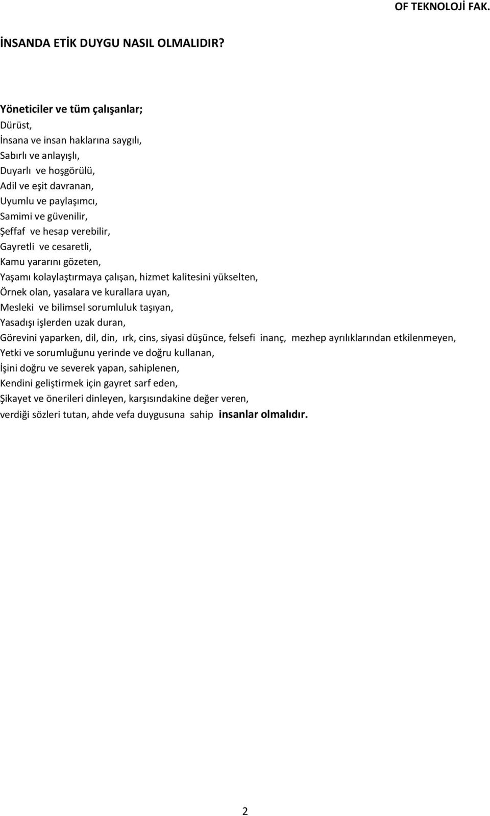 verebilir, Gayretli ve cesaretli, Kamu yararını gözeten, Yaşamı kolaylaştırmaya çalışan, hizmet kalitesini yükselten, Örnek olan, yasalara ve kurallara uyan, Mesleki ve bilimsel sorumluluk taşıyan,