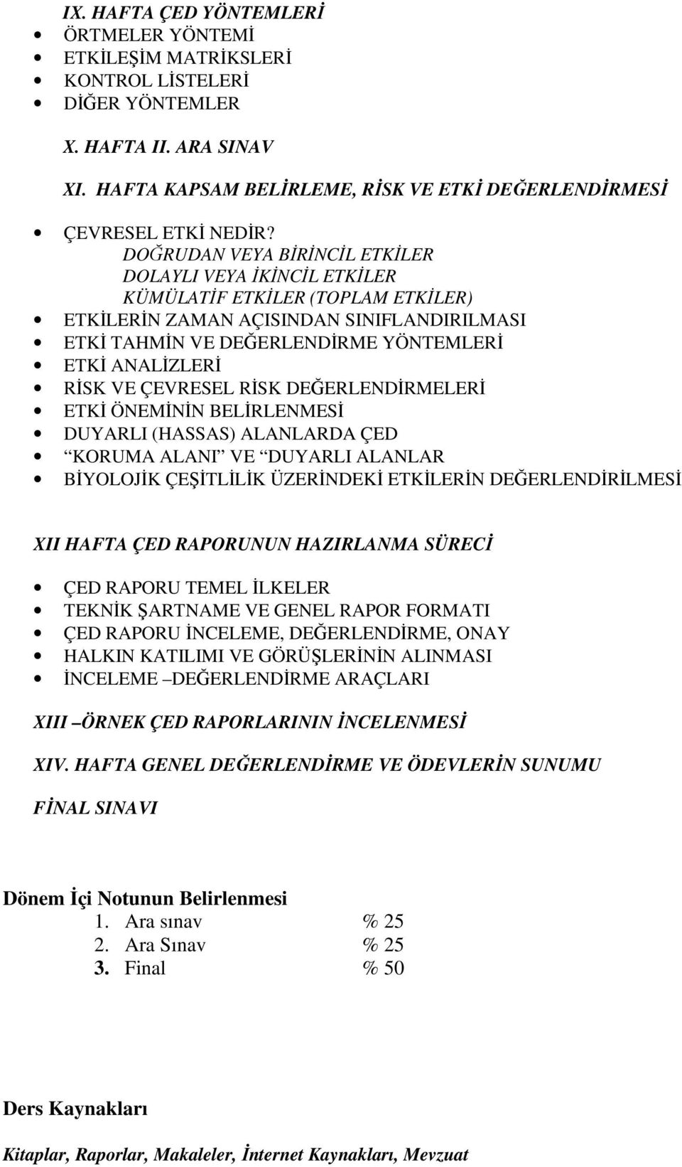 VE ÇEVRESEL RĐSK DEĞERLENDĐRMELERĐ ETKĐ ÖNEMĐNĐN BELĐRLENMESĐ DUYARLI (HASSAS) ALANLARDA ÇED KORUMA ALANI VE DUYARLI ALANLAR BĐYOLOJĐK ÇEŞĐTLĐLĐK ÜZERĐNDEKĐ ETKĐLERĐN DEĞERLENDĐRĐLMESĐ XII HAFTA ÇED