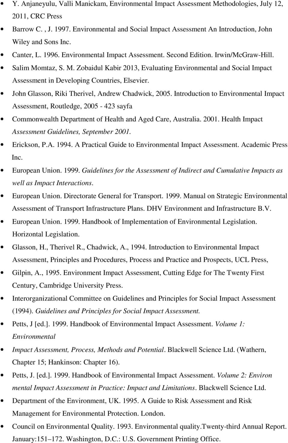 mtaz, S. M. Zobaidul Kabir 2013, Evaluating Environmental and Social Impact Assessment in Developing Countries, Elsevier. John Glasson, Riki Therivel, Andrew Chadwick, 2005.