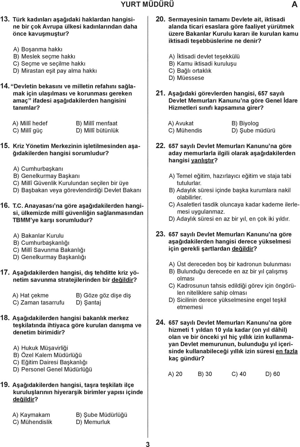 evletin bekasını ve milletin refahını sağlamak için ulaşılması ve korunması gereken amaç ifadesi aşağıdakilerden hangisini tanımlar? ) Millî hedef ) Millî menfaat ) Millî güç ) Millî bütünlük 15.