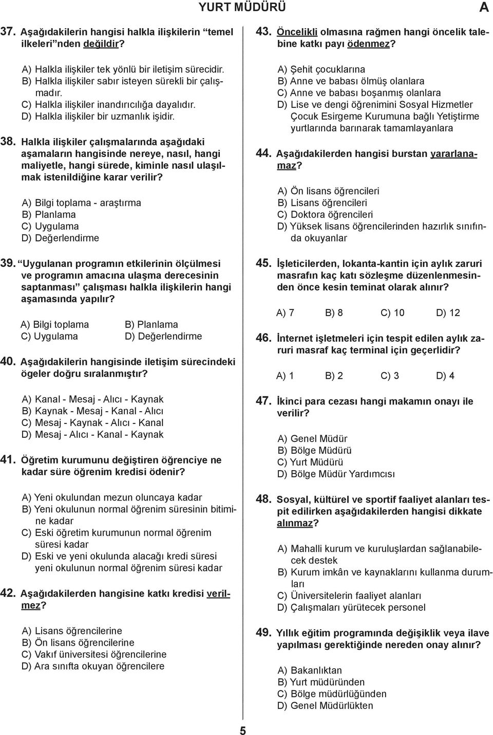 Halkla ilişkiler çalışmalarında aşağıdaki aşamaların hangisinde nereye, nasıl, hangi maliyetle, hangi sürede, kiminle nasıl ulaşılmak istenildiğine karar verilir?