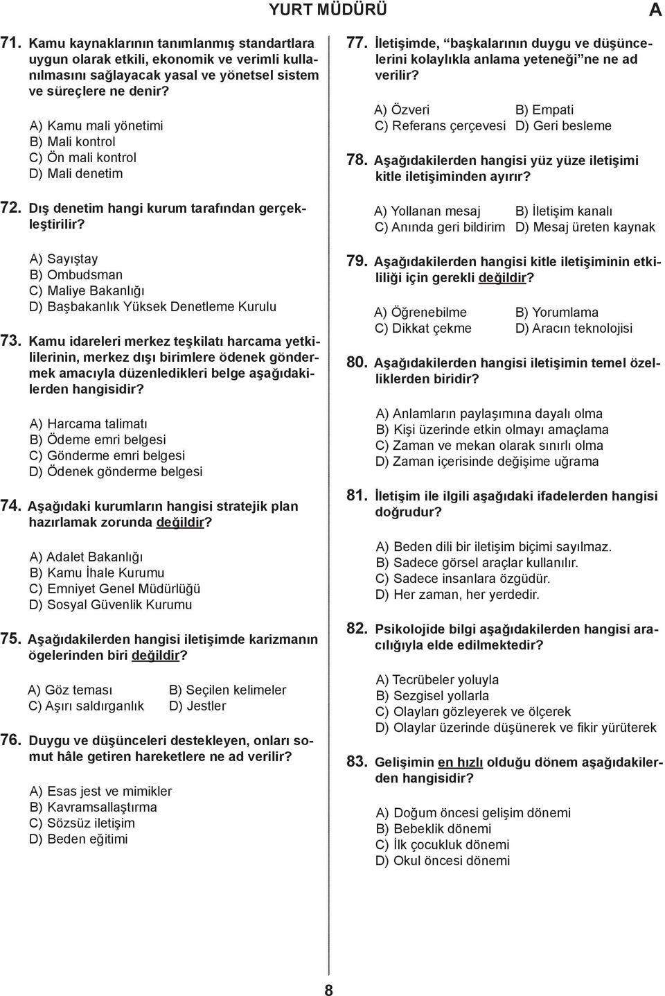 ) Özveri ) Empati ) Referans çerçevesi ) Geri besleme 78. şağıdakilerden hangisi yüz yüze iletişimi kitle iletişiminden ayırır? 72. ış denetim hangi kurum tarafından gerçekleştirilir?