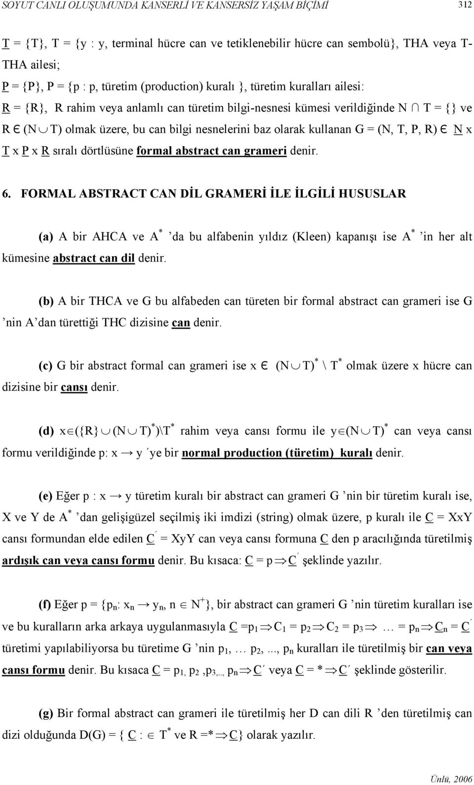 kullanan G = (N, T, P, R) Є N x T x P x R sıralı dörtlüsüne formal abstract can grameri denir. 6.