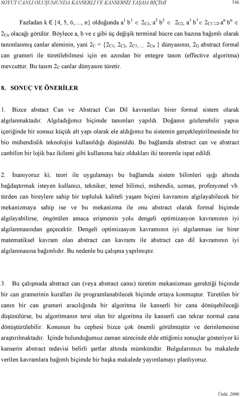 türetilebilmesi için en azından bir entegre tasım (effective algoritma) mevcuttur. Bu tasım 2 C canlar dünyasını türetir. 8. SONUÇ VE ÖNERİLER 1.