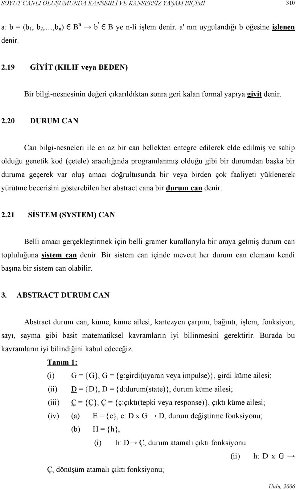 geçerek var oluş amacı doğrultusunda bir veya birden çok faaliyeti yüklenerek yürütme becerisini gösterebilen her abstract cana bir durum can denir. 2.