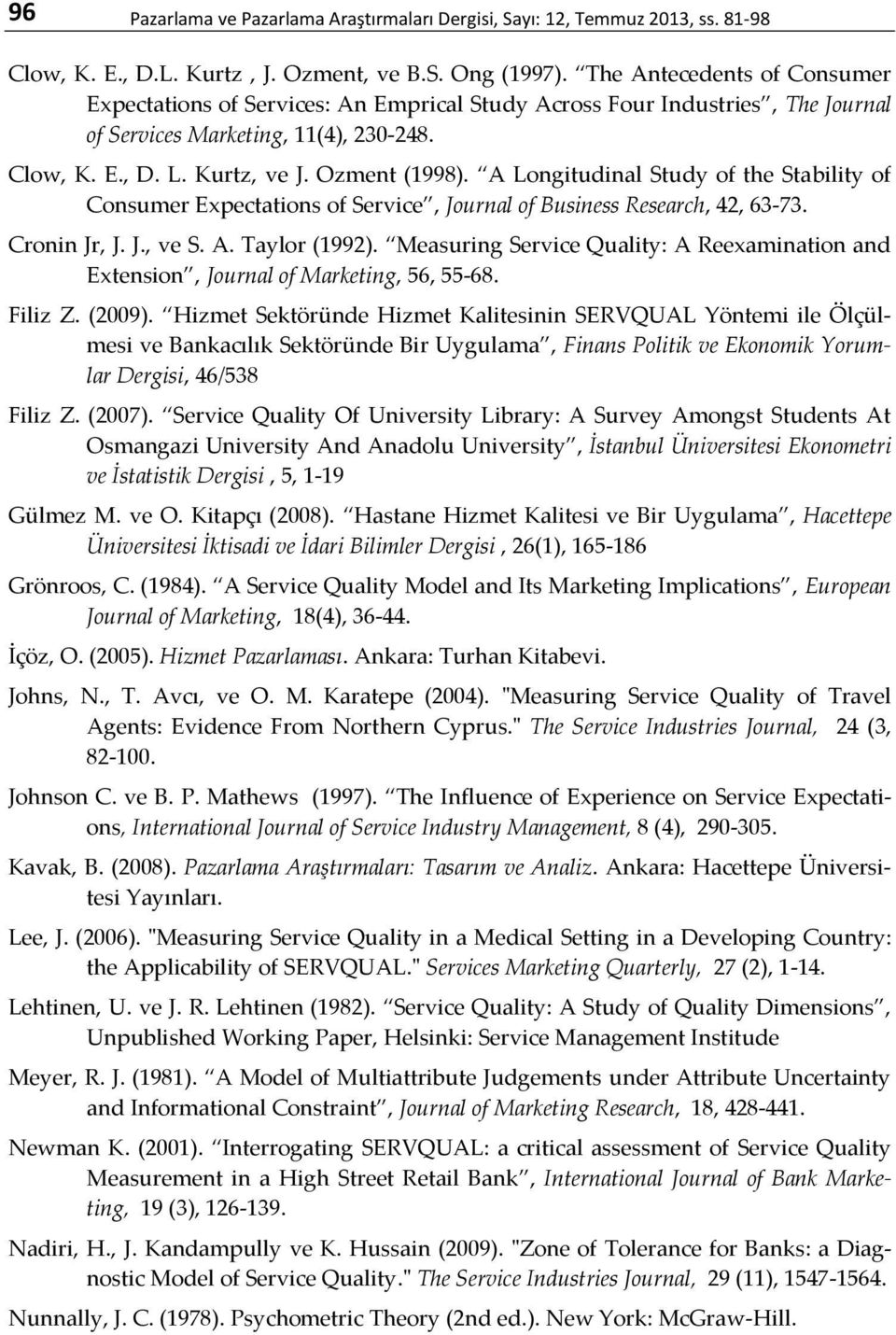 A Longitudinal Study of the Stability of Consumer Expectations of Service, Journal of Business Research, 42, 63-73. Cronin Jr, J. J., ve S. A. Taylor (1992).