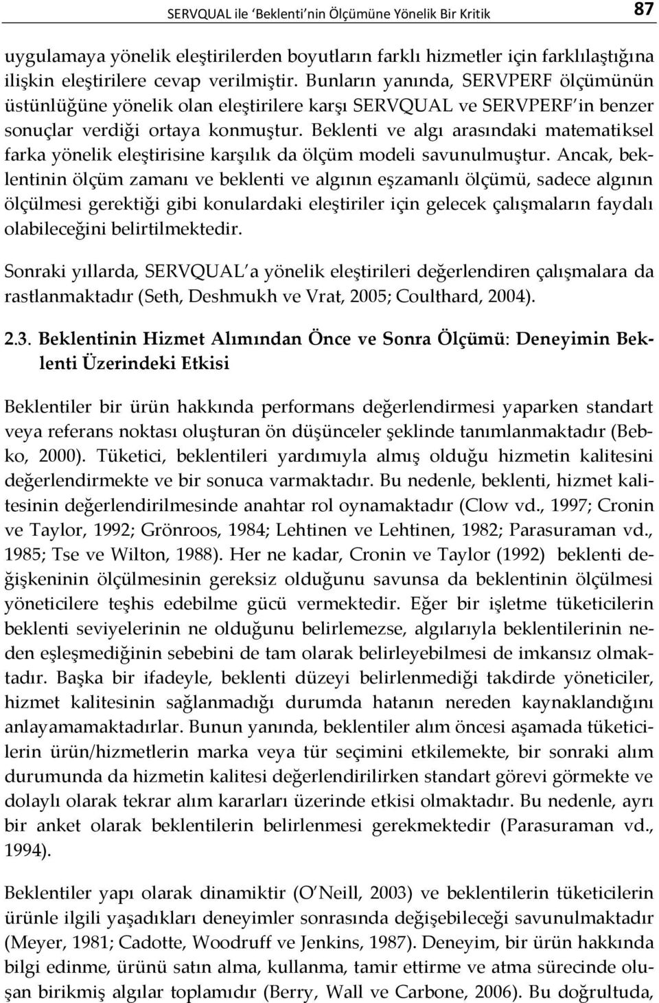 Beklenti ve algı arasındaki matematiksel farka yönelik eleştirisine karşılık da ölçüm modeli savunulmuştur.