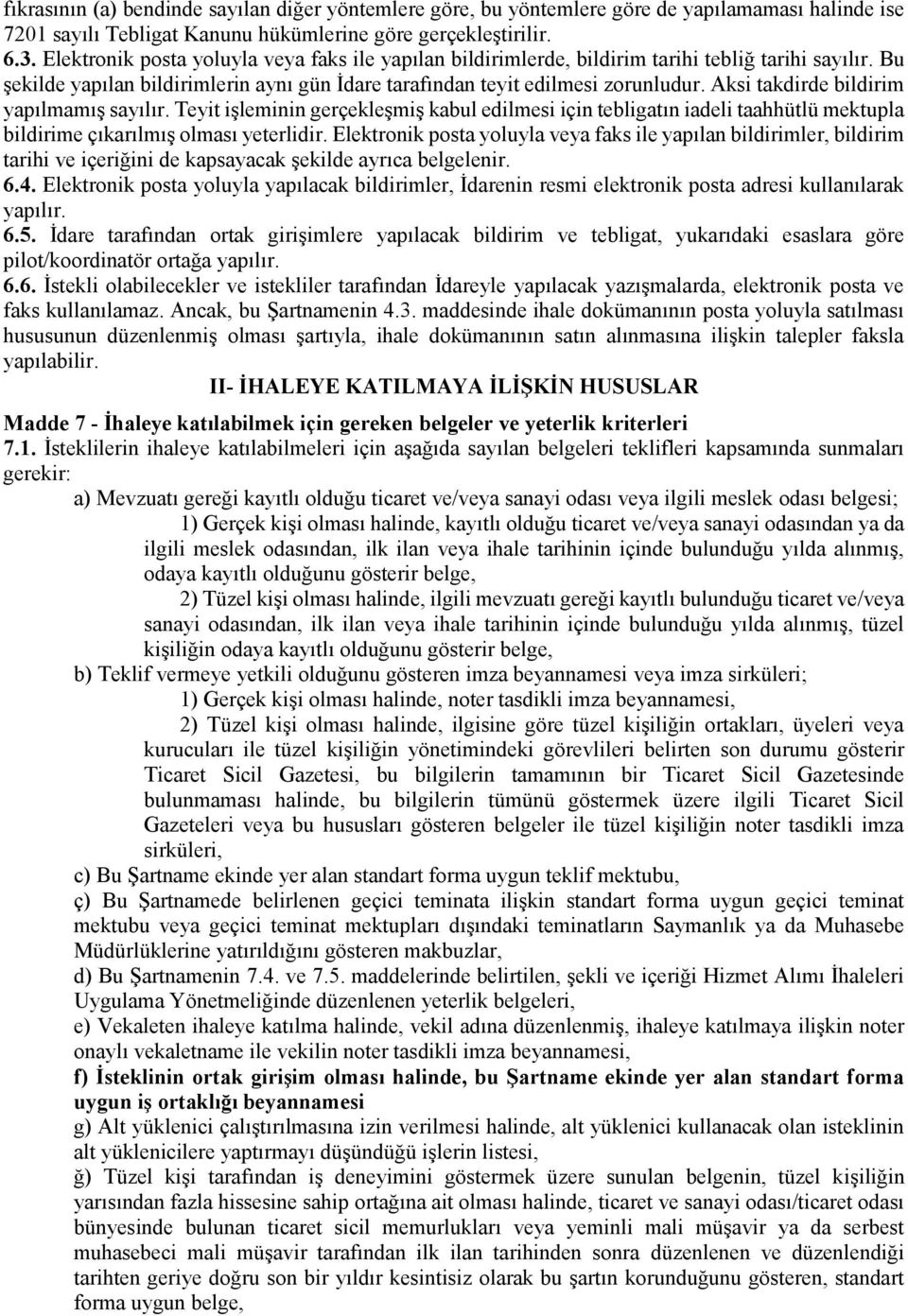 Aksi takdirde bildirim yapılmamış sayılır. Teyit işleminin gerçekleşmiş kabul edilmesi için tebligatın iadeli taahhütlü mektupla bildirime çıkarılmış olması yeterlidir.