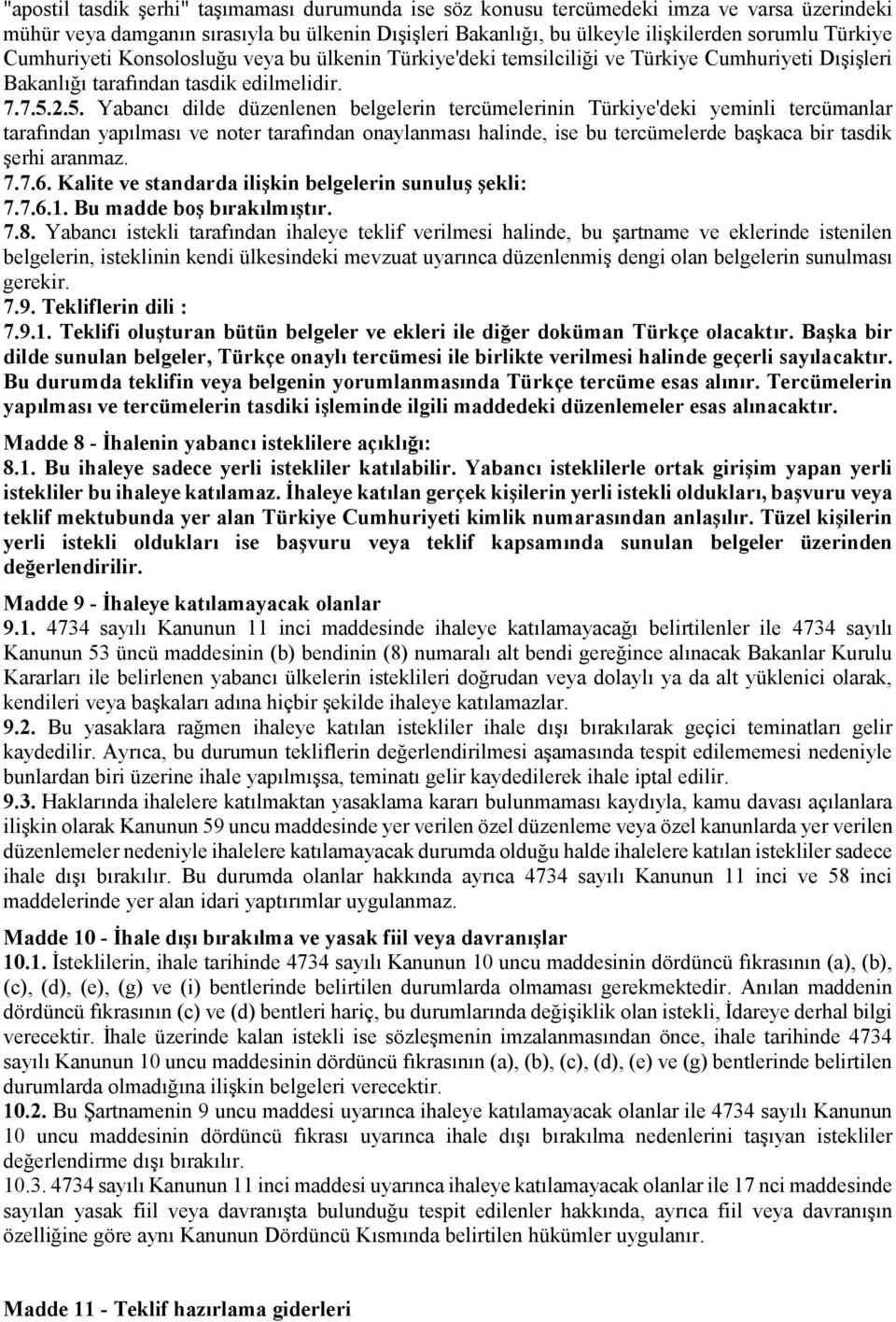 2.5. Yabancı dilde düzenlenen belgelerin tercümelerinin Türkiye'deki yeminli tercümanlar tarafından yapılması ve noter tarafından onaylanması halinde, ise bu tercümelerde başkaca bir tasdik şerhi