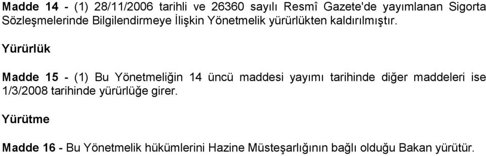 Yürürlük Madde 15 - (1) Bu Yönetmeliğin 14 üncü maddesi yayımı tarihinde diğer maddeleri ise