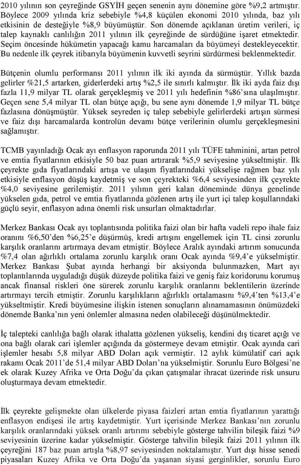 Son dönemde açıklanan üretim verileri, iç talep kaynaklı canlılığın 2011 yılının ilk çeyreğinde de sürdüğüne iģaret etmektedir.