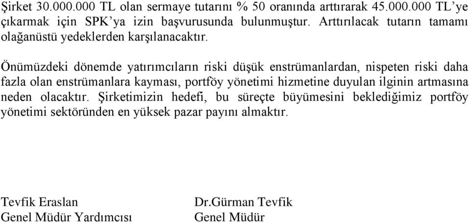 Önümüzdeki dönemde yatırımcıların riski düģük enstrümanlardan, nispeten riski daha fazla olan enstrümanlara kayması, portföy yönetimi hizmetine