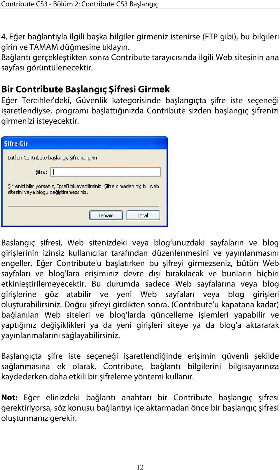 Bir Contribute Başlangıç Şifresi Girmek Eğer Tercihler'deki, Güvenlik kategorisinde başlangıçta şifre iste seçeneği işaretlendiyse, programı başlattığınızda Contribute sizden başlangıç şifrenizi