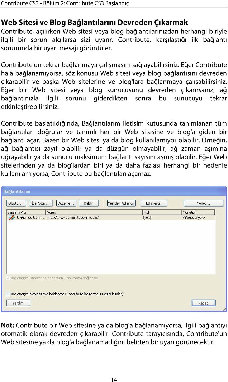 Eğer Contribute hâlâ bağlanamıyorsa, söz konusu Web sitesi veya blog bağlantısını devreden çıkarabilir ve başka Web sitelerine ve blog'lara bağlanmaya çalışabilirsiniz.