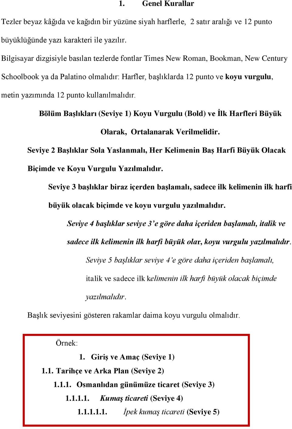 kullanılmalıdır. Bölüm BaĢlıkları (Seviye 1) Koyu Vurgulu (Bold) ve Ġlk Harfleri Büyük Olarak, Ortalanarak Verilmelidir.