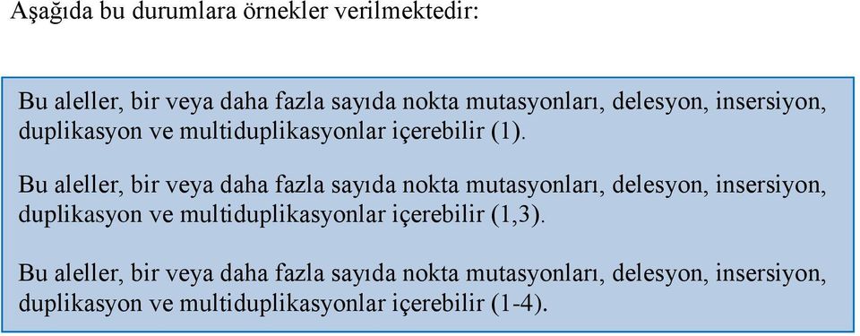 Bu aleller, bir veya daha fazla sayıda nokta mutasyonları, delesyon, insersiyon, duplikasyon ve