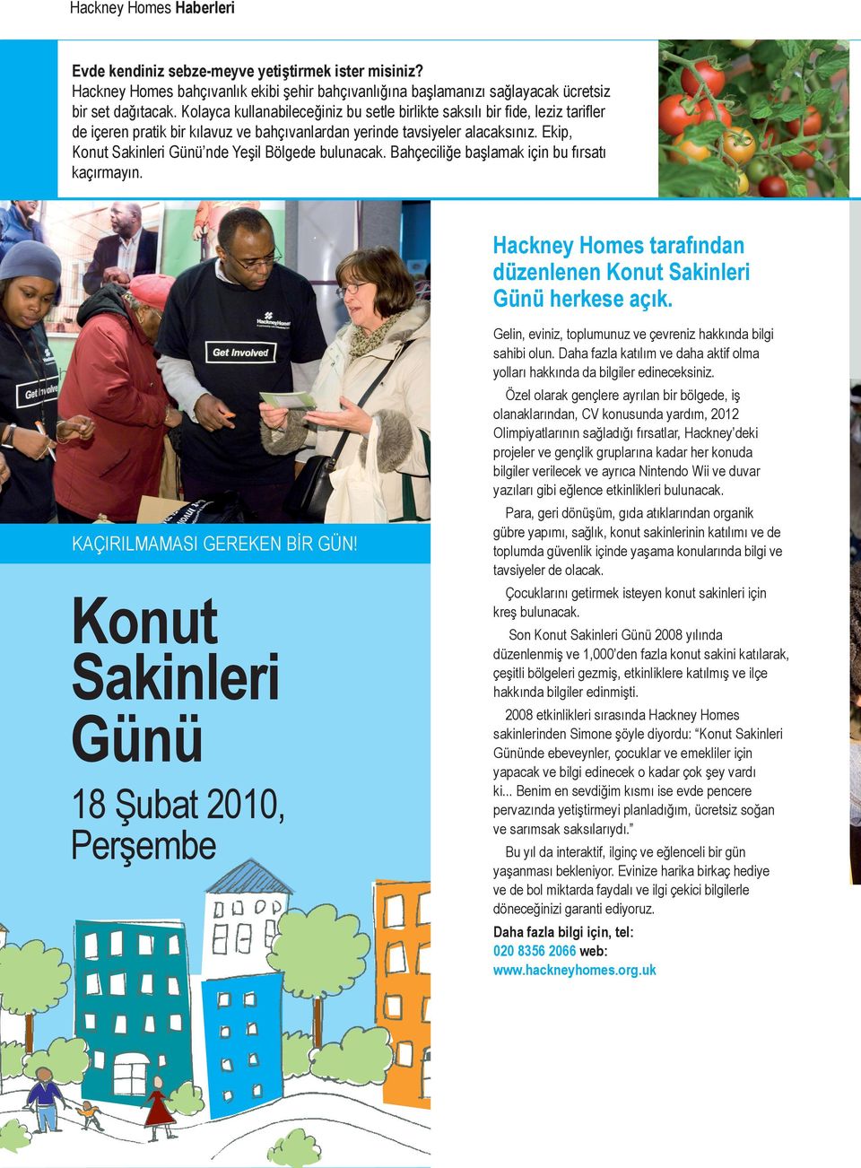 Ekip, Konut Sakinleri Günü nde Yeþil Bölgede bulunacak. Bahçeciliðe baþlamak için bu fýrsatý kaçýrmayýn. Hackney Homes tarafýndan düzenlenen Konut Sakinleri Günü herkese açýk.