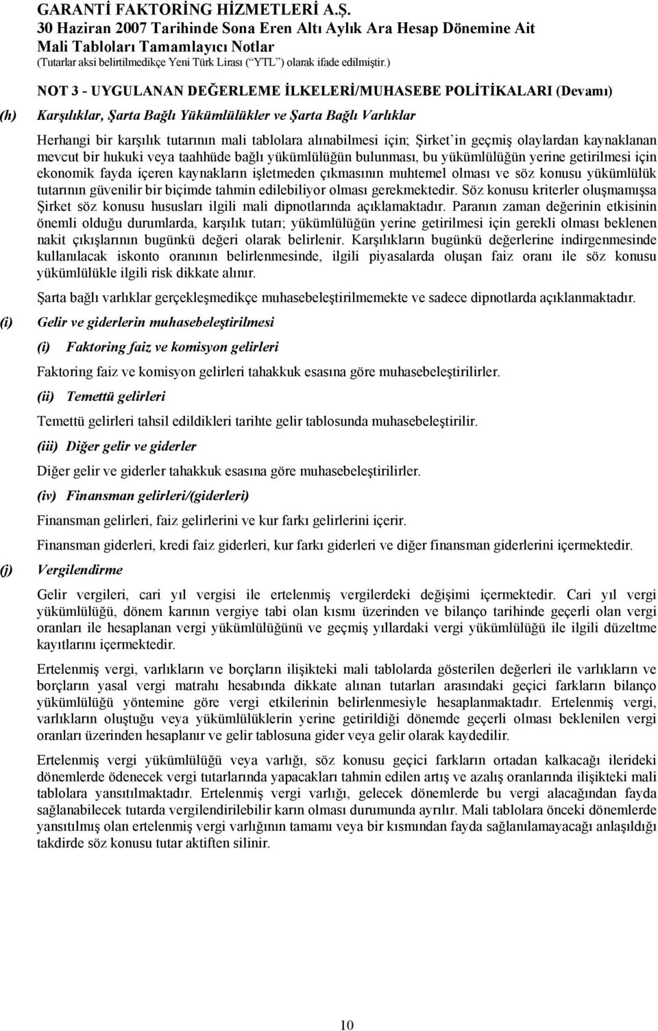 işletmeden çıkmasının muhtemel olması ve söz konusu yükümlülük tutarının güvenilir bir biçimde tahmin edilebiliyor olması gerekmektedir.