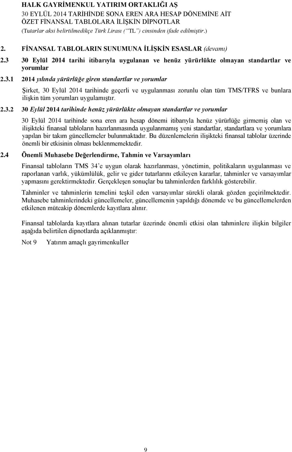 2.3.2 30 Eylül 2014 tarihinde henüz yürürlükte olmayan standartlar ve yorumlar 30 Eylül 2014 tarihinde sona eren ara hesap dönemi itibarıyla henüz yürürlüğe girmemiş olan ve ilişikteki finansal