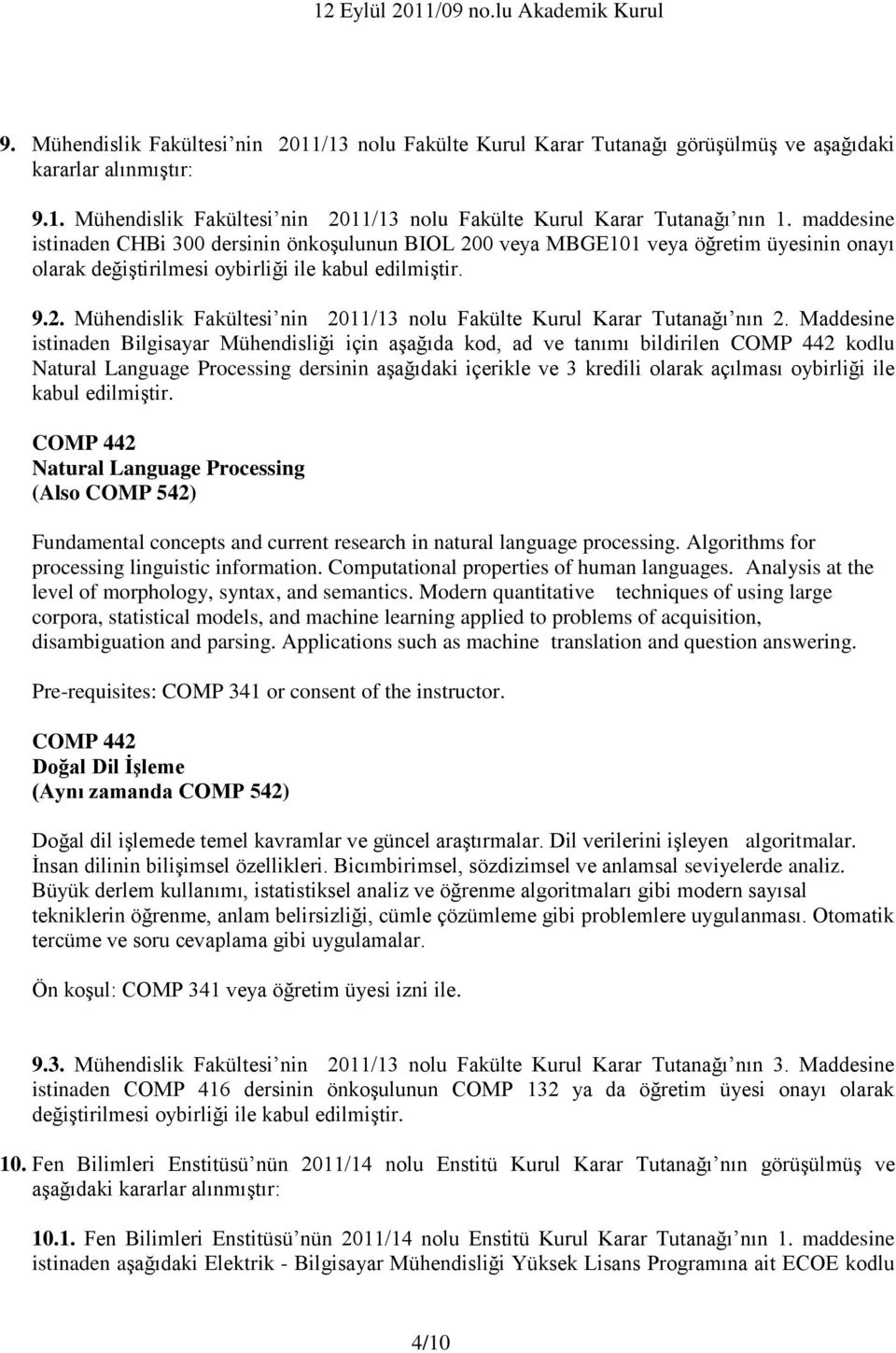 Maddesine istinaden Bilgisayar Mühendisliği için aşağıda kod, ad ve tanımı bildirilen COMP 442 kodlu Natural Language Processing dersinin aşağıdaki içerikle ve 3 kredili olarak açılması oybirliği ile