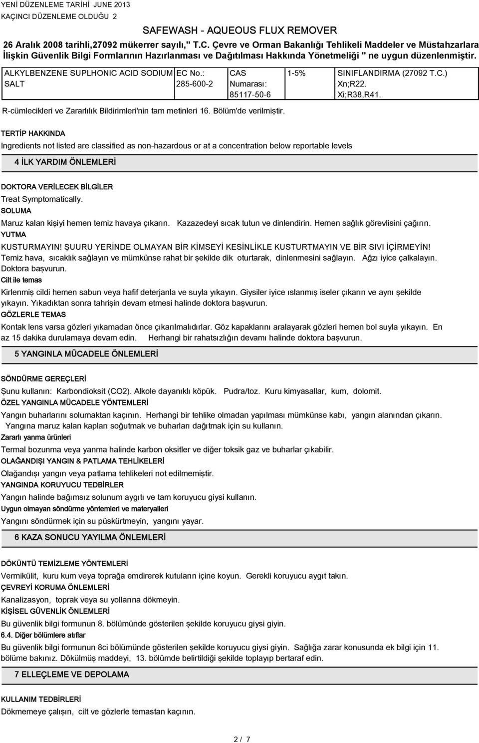 TERTİP HAKKINDA Ingredients not listed are classified as non-hazardous or at a concentration below reportable levels 4 İLK YARDIM ÖNLEMLERİ DOKTORA VERİLECEK BİLGİLER Treat Symptomatically.