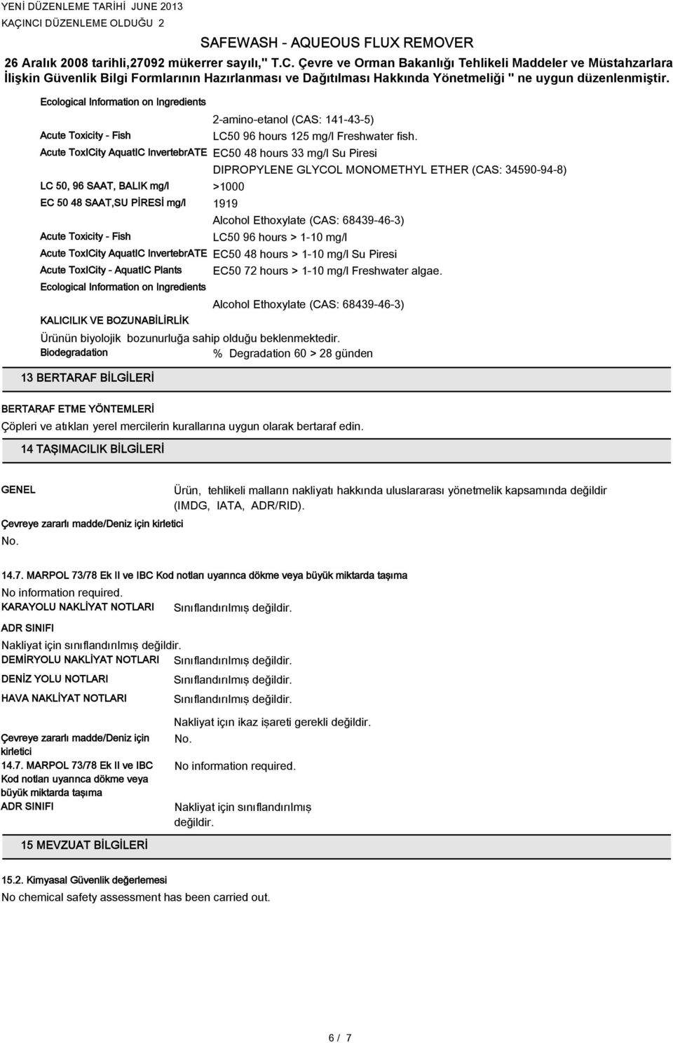 34590-94-8) Alcohol Ethoxylate (CAS: 68439-46-3) LC50 96 hours > 1-10 mg/l Acute ToxICity AquatIC InvertebrATE EC50 48 hours > 1-10 mg/l Su Piresi Acute ToxICity - AquatIC Plants Ecological