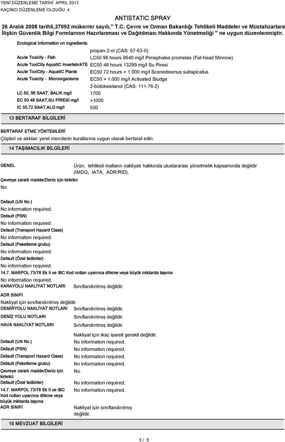 BİLGİLERİ EC50 72 hours > 1.000 mg/l Scenedesmus subspicatus EC50 > 1.