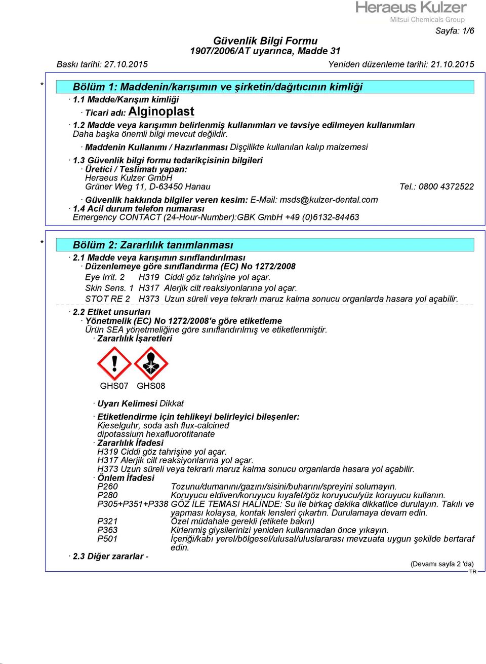 3 Güvenlik bilgi formu tedarikçisinin bilgileri Üretici / Teslimatı yapan: Heraeus Kulzer GmbH Grüner Weg 11, D-63450 Hanau Tel.